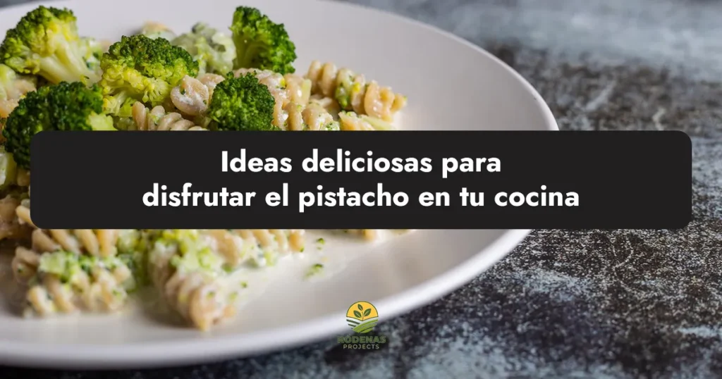 Ideas deliciosas para disfrutar el pistacho en tu cocina
